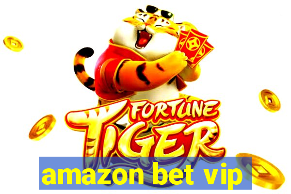 amazon bet vip